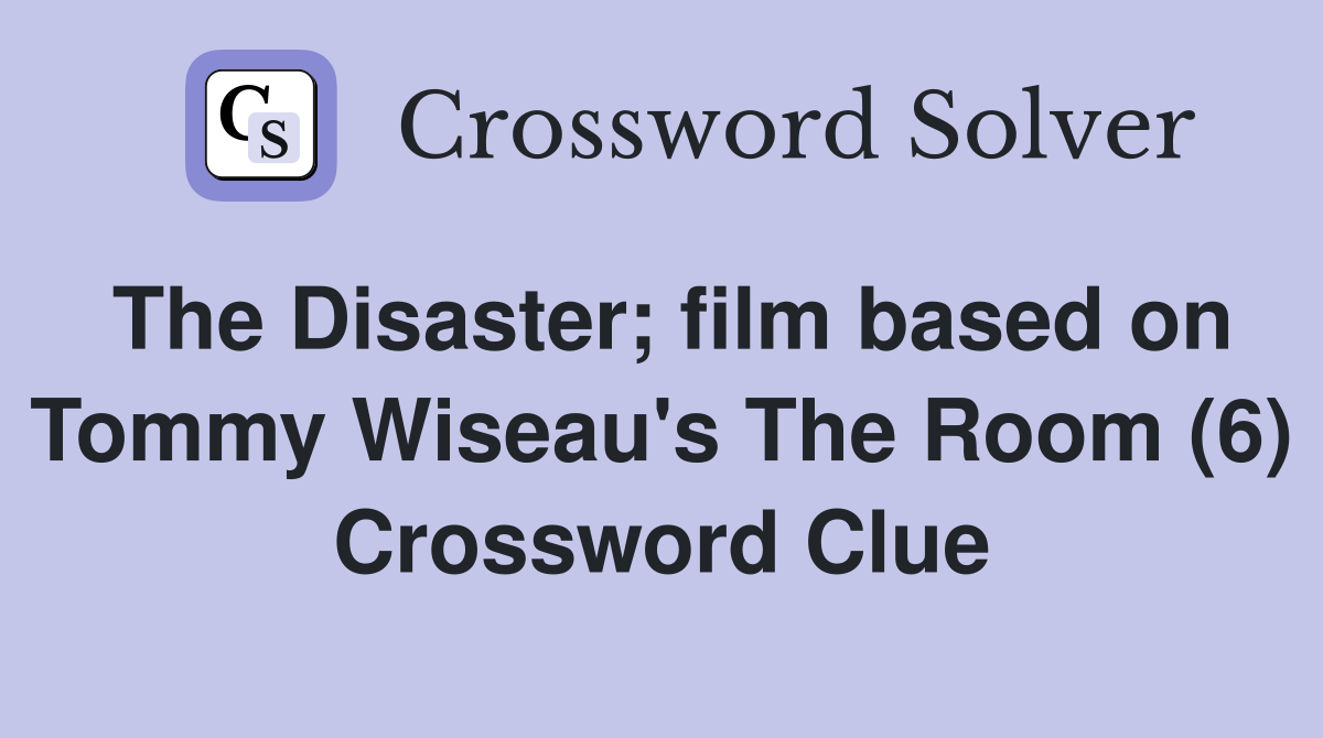 The Disaster; film based on Tommy Wiseau's The Room (6) Crossword